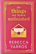 The Things We Leave Unfinished Hardback - Yarros